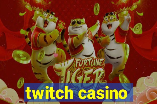 twitch casino