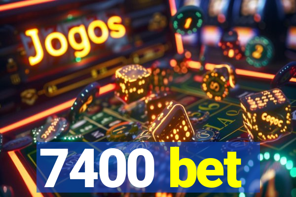 7400 bet