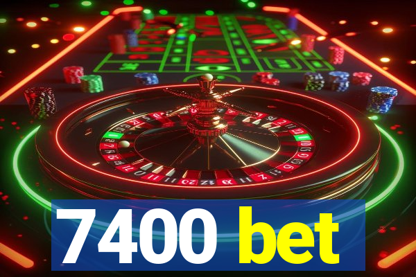 7400 bet