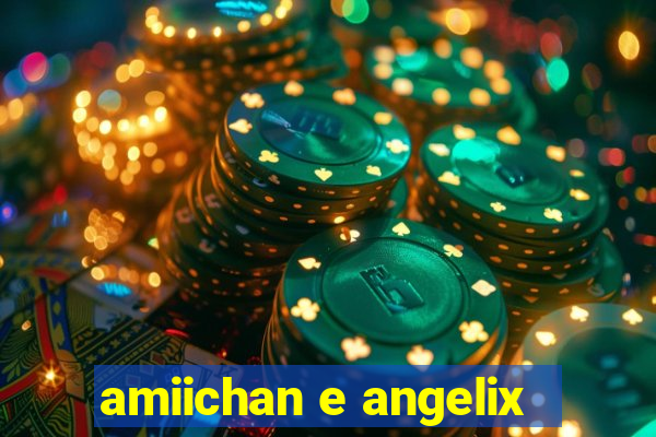 amiichan e angelix