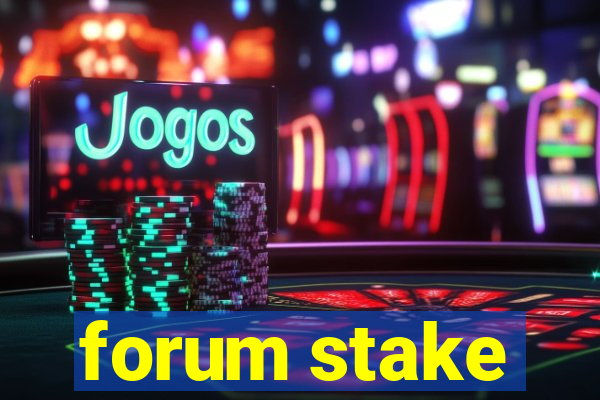 forum stake