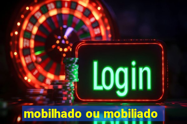 mobilhado ou mobiliado