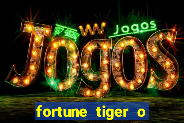 fortune tiger o que é