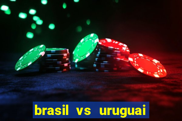 brasil vs uruguai ao vivo multicanais