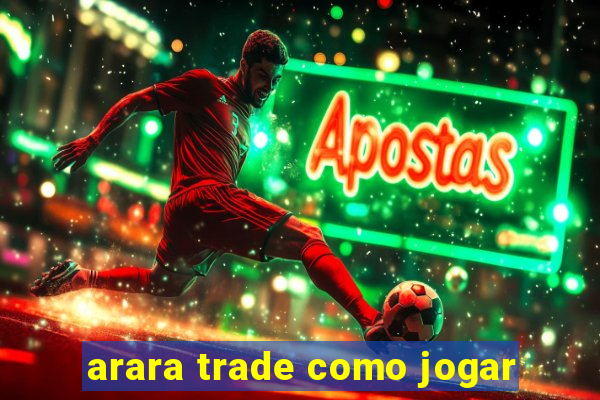 arara trade como jogar