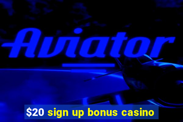 $20 sign up bonus casino