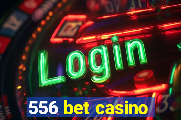 556 bet casino