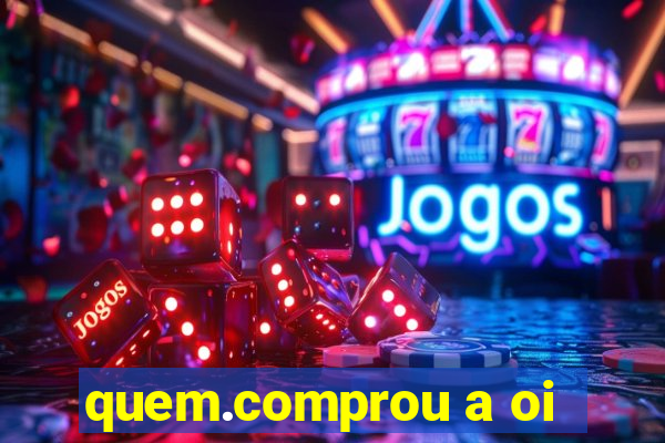 quem.comprou a oi