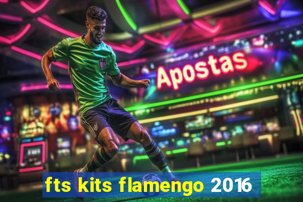 fts kits flamengo 2016