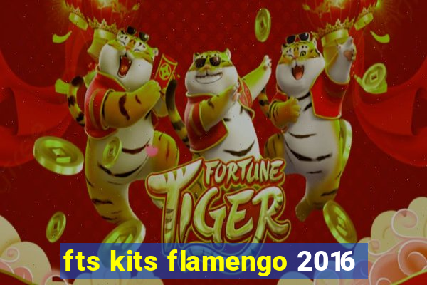 fts kits flamengo 2016