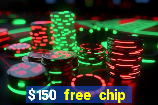 $150 free chip casinos 2022