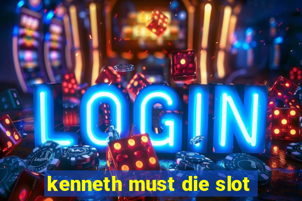 kenneth must die slot