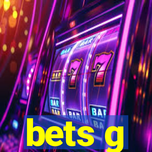 bets g