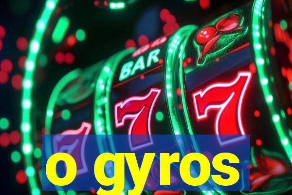 o gyros