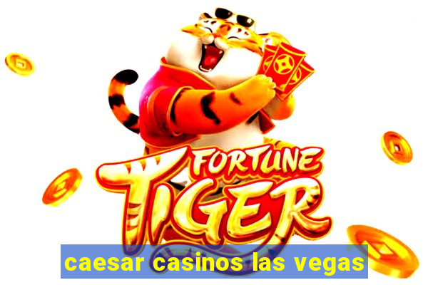 caesar casinos las vegas