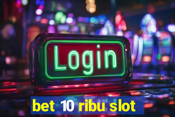 bet 10 ribu slot