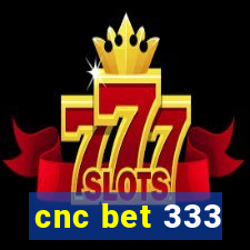 cnc bet 333