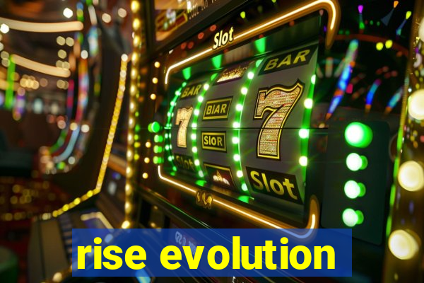 rise evolution