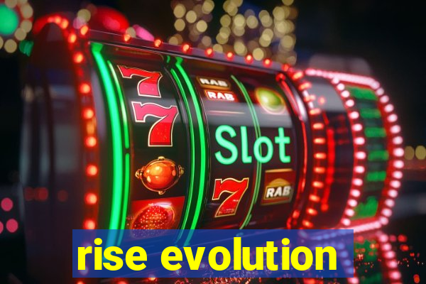 rise evolution