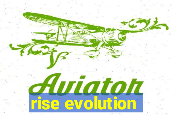 rise evolution