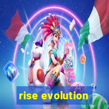 rise evolution