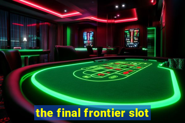 the final frontier slot