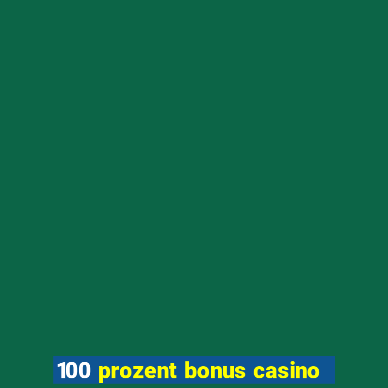 100 prozent bonus casino