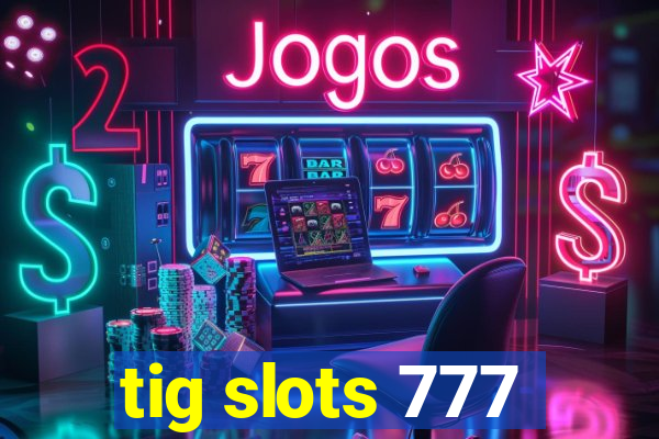 tig slots 777