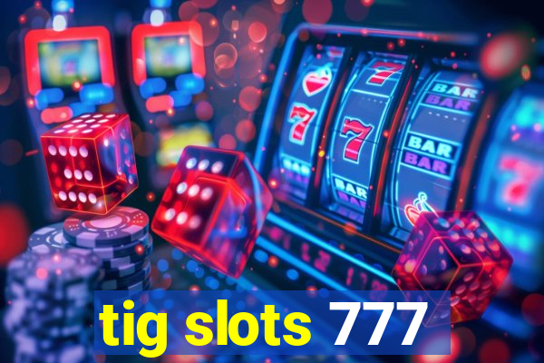 tig slots 777