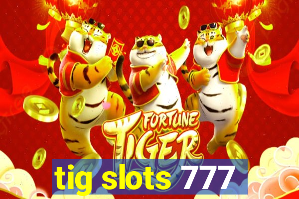 tig slots 777