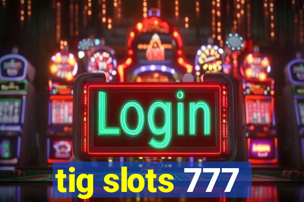 tig slots 777