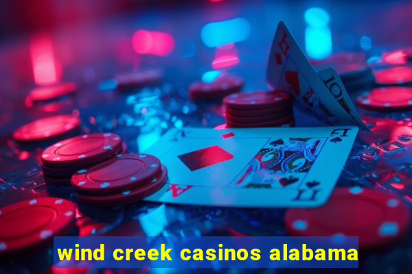 wind creek casinos alabama