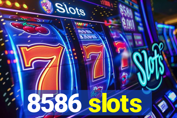 8586 slots