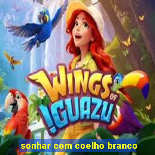 sonhar com coelho branco