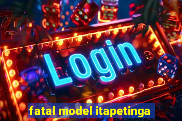 fatal model itapetinga