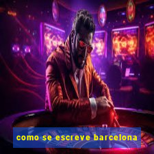 como se escreve barcelona