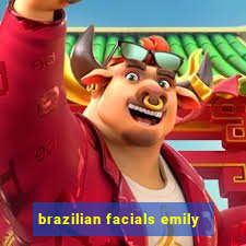 brazilian facials emily