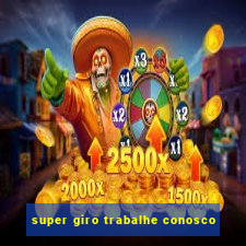 super giro trabalhe conosco