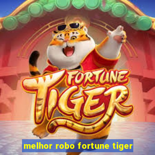 melhor robo fortune tiger