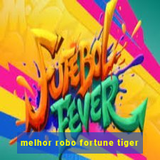 melhor robo fortune tiger