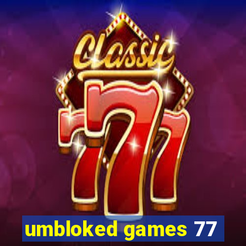 umbloked games 77