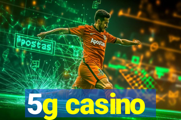 5g casino