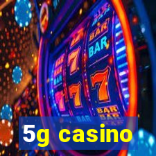 5g casino