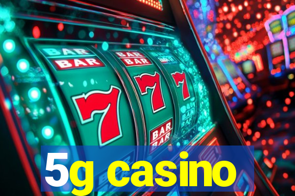 5g casino