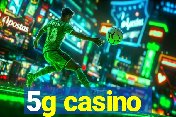 5g casino