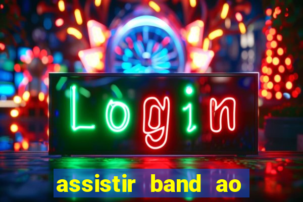 assistir band ao vivo multicanais