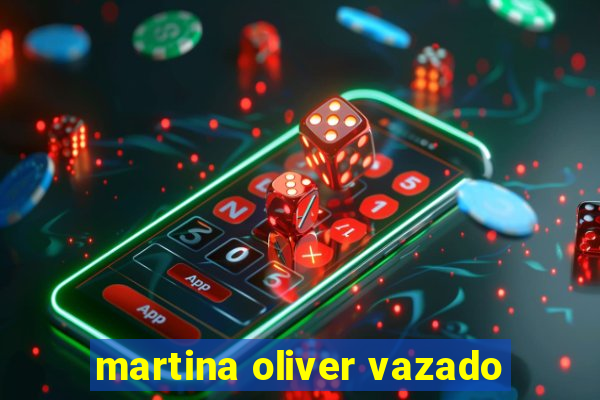 martina oliver vazado