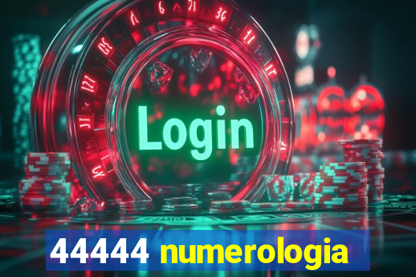 44444 numerologia