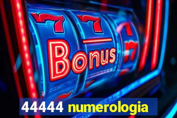 44444 numerologia