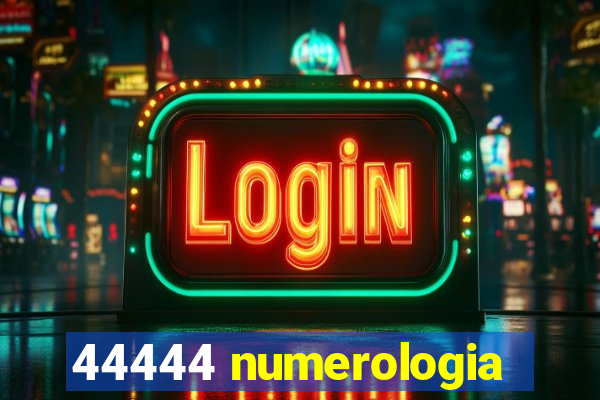 44444 numerologia